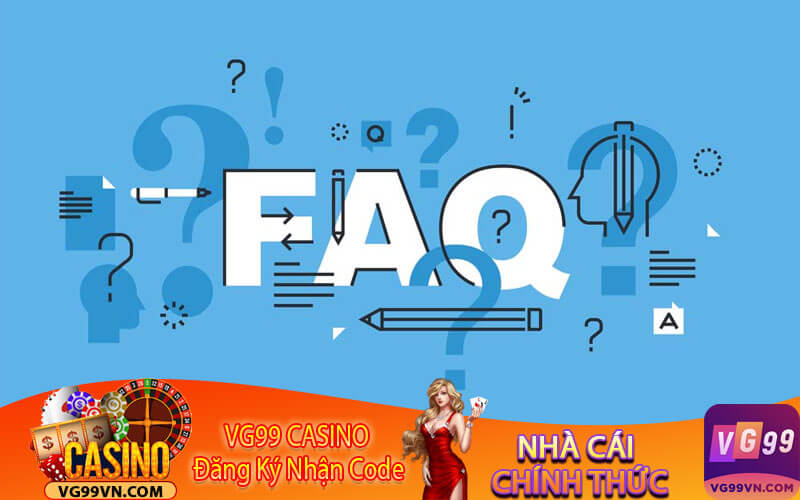 FAQ - Một Số Câu Hỏi Thường Gặp Tại VG99