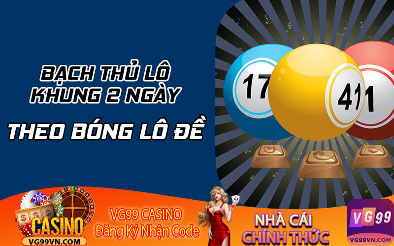 Bạch thủ lô khung 2 ngày theo bóng lô đề