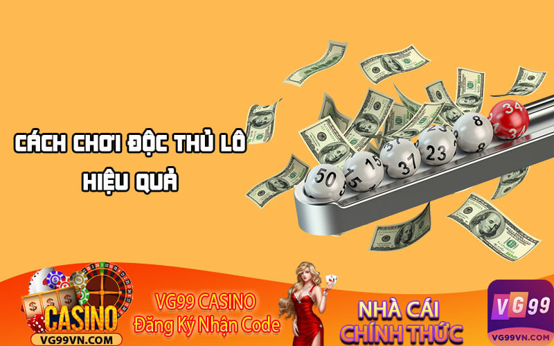 Cách chơi độc thủ lô hiệu quả