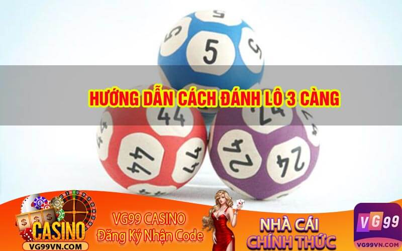 Hướng Dẫn Cách Đánh Lô 3 Càng