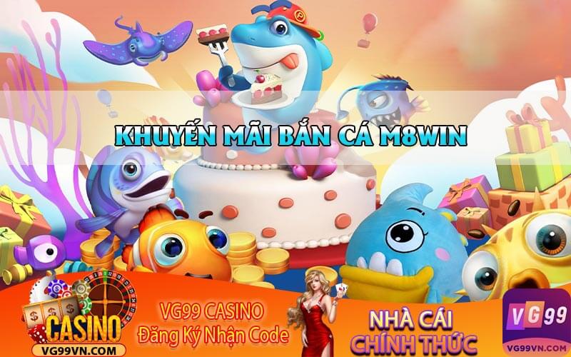 Khuyến Mãi Bắn Cá M8win