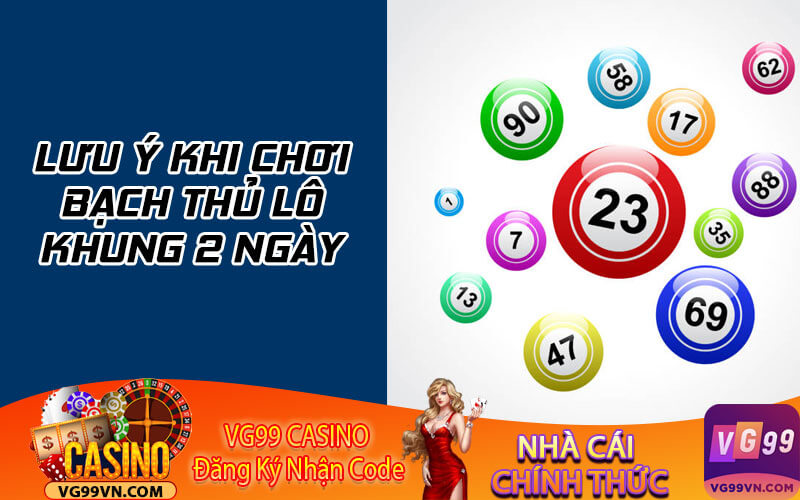 Lưu ý khi chơi bạch thủ lô khung 2 ngày