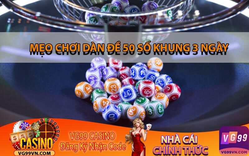 Mẹo Chơi Dàn Đề 50 Số Khung 3 Ngày