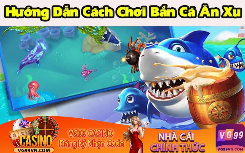 Cách Chơi Bắn Cá Ăn Xu Miễn Phí