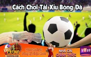 Cách Chơi Tài Xỉu Bóng Đá