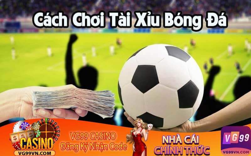 Cách Chơi Tài Xỉu Bóng Đá