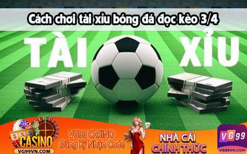 Cách Chơi Cá Cược Tài Xỉu Bóng Đá 3/4