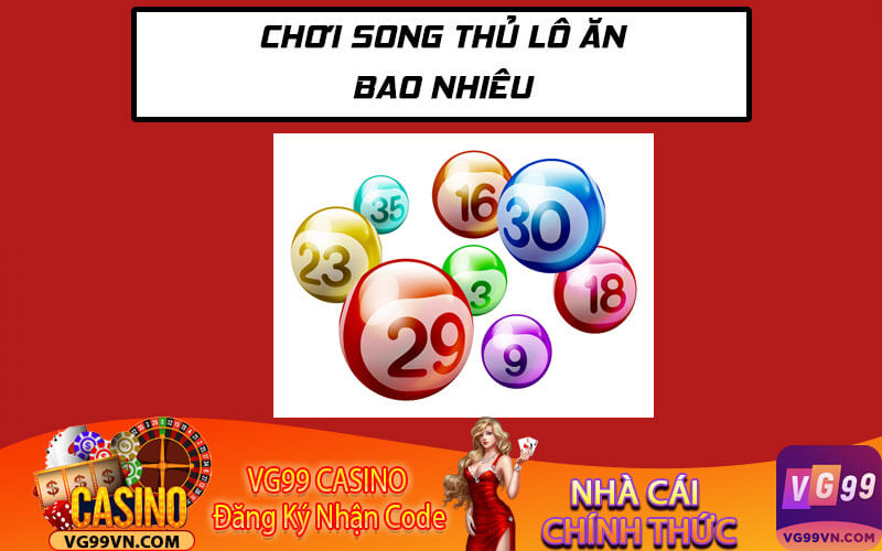 Chơi song thủ lô ăn bao nhiêu