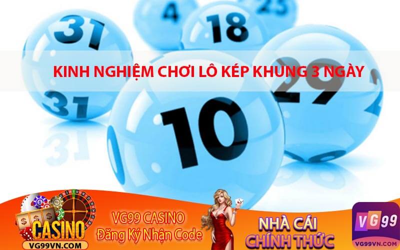 Kinh Nghiệm Chơi Lô Kép Khung 3 Ngày