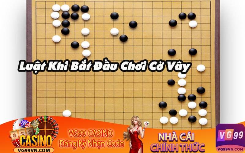 Luật Khi Bắt Đầu Chơi Cờ Vây