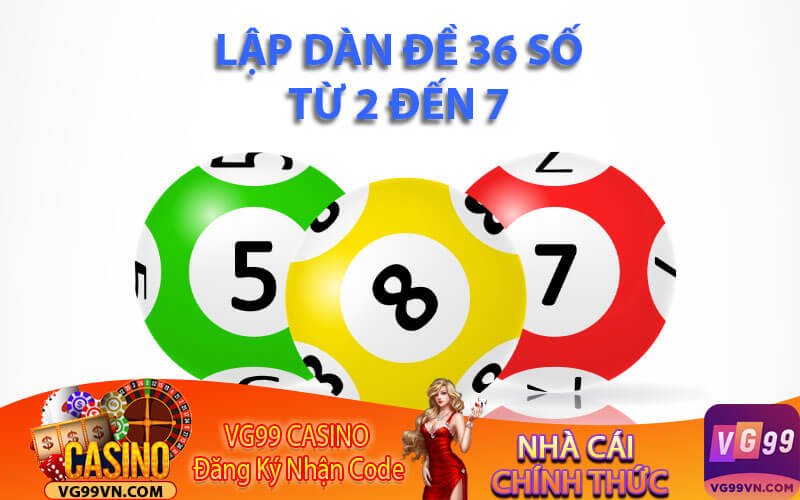 Lập dàn đề 36 số từ 2 đến 7