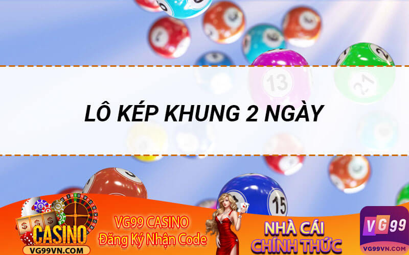 Lô kép khung 2 ngày