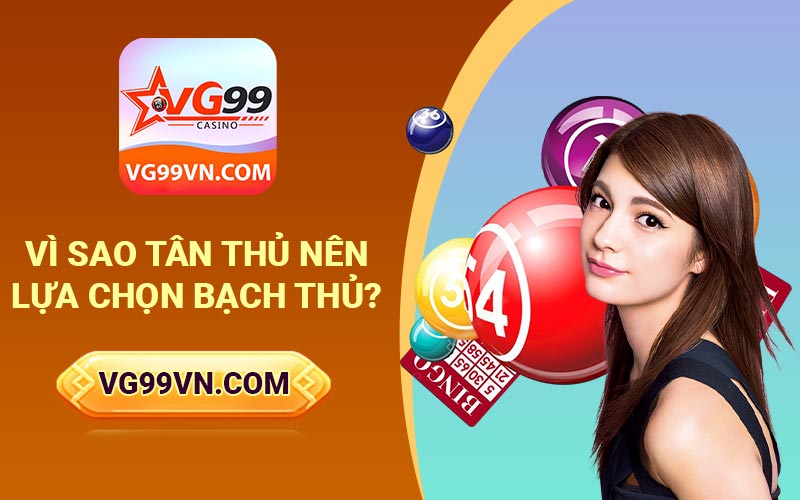Vì sao tân thủ nên lựa chọn bạch thủ