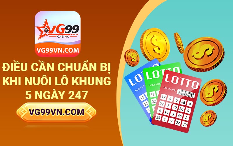 Điều cần chuẩn bị khi nuôi lô khung 5 ngày 247