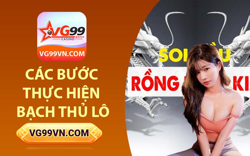 Các bước thực hiện bạch thủ lô
