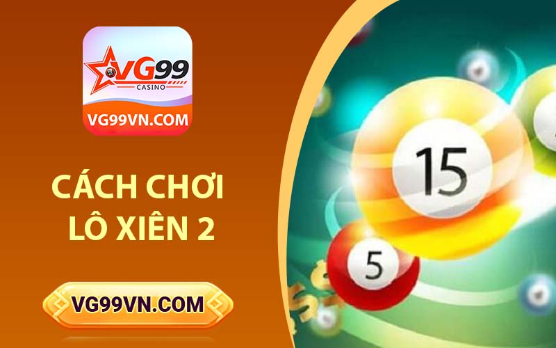 Cách chơi Lô xiên 2
