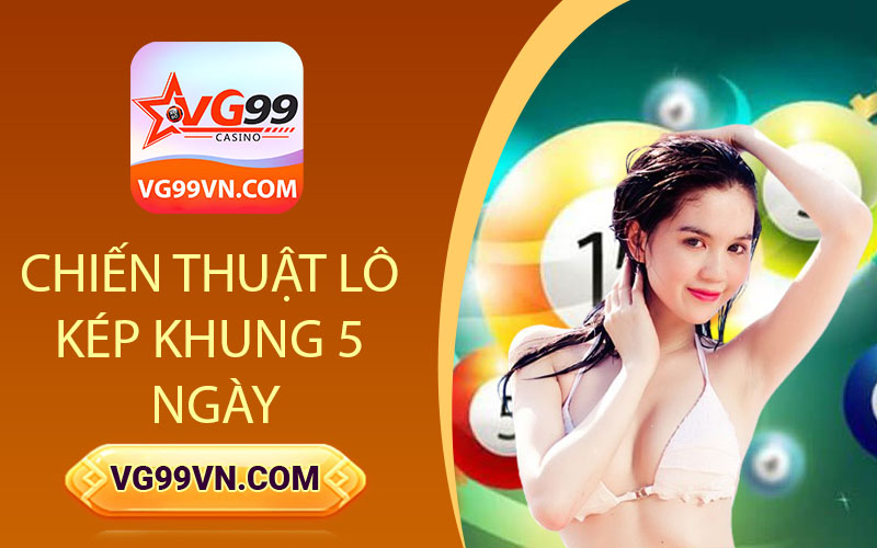 Chiến Thuật Lô Kép Khung 5 Ngày