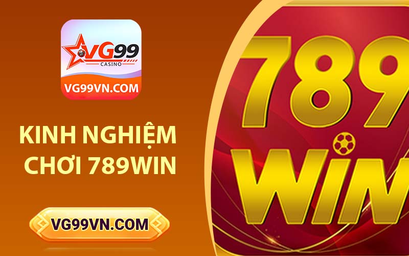 Kinh nghiệm chơi 789win