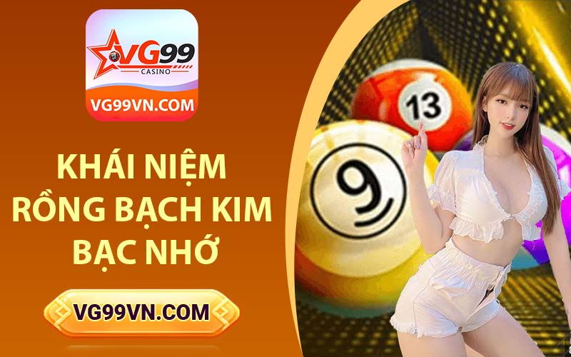Khái niệm Rồng bạch kim bạc nhớ