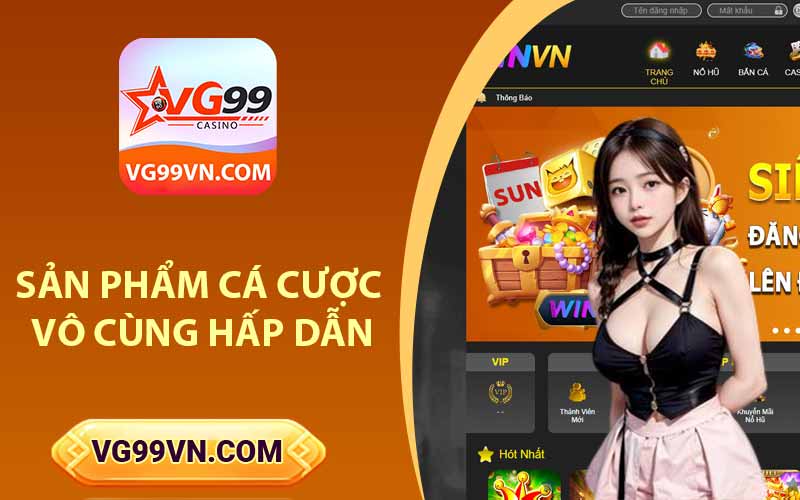 Sản phẩm cá cược vô cùng hấp dẫn