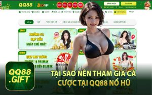 Tại Sao Nên Tham Gia Cá Cược Tại QQ88 Nổ Hũ